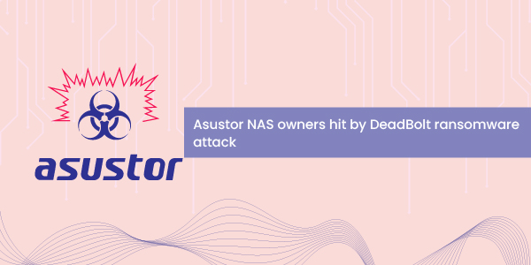 Owners of Asustor NAS drives found that data had been encrypted by ransomware and that cybercriminals are demanding a ransom in return.
