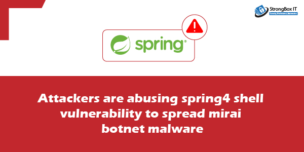 Attackers are abusing spring4 shell vulnerability to spread mirai botnet malware