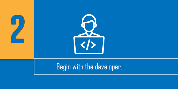 Secure your application: Begin with the developer - Because your program starts with the developer, it's only natural that application security should begin there as well. 