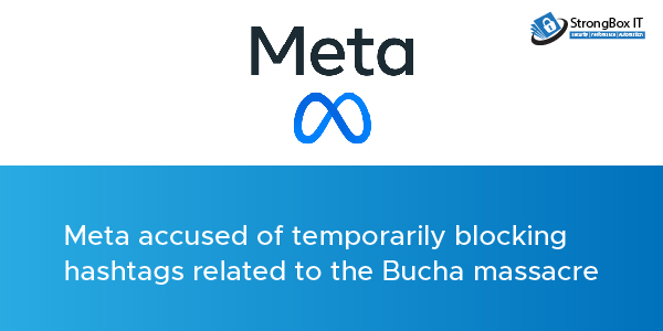 April 1st week top cyber news - Meta accused of temporarily blocking hashtags related to the Bucha massacre